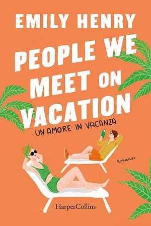People we meet on vacation. Un amore in vacanza by Emily Henry