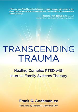 Transcending Trauma: Healing Complex PTSD with Internal Family Systems by Frank G. Anderson, Frank G. Anderson