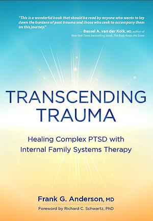 Transcending Trauma: Healing Complex PTSD with Internal Family Systems by Frank G. Anderson