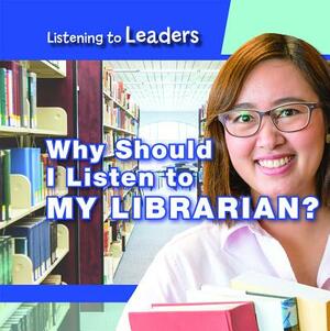 Why Should I Listen to My Librarian? by Christine Honders