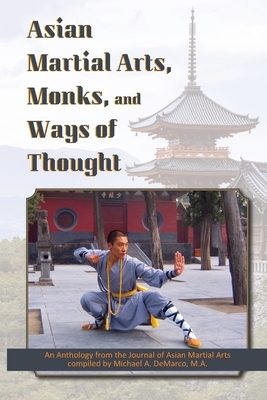 Asian Martial Arts, Monks, and Ways of Thought: An Anthology by Michael Spiesback J. D., Jerry Shine, Charles Holcombe