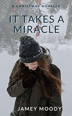It Takes A Miracle: A Lesbian Christmas Novella by Jamey Moody