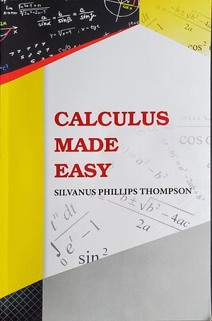 Calculus Made Easy by Martin Gardner, Silvanus P. Thompson