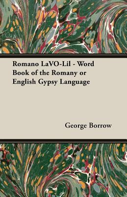 Romano LaVO-Lil - Word Book of the Romany or English Gypsy Language by George Borrow