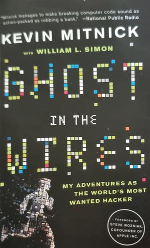 Ghost in the Wires: My Adventures as the World's Most Wanted Hacker by Kevin Mitnick