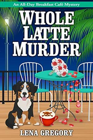 Whole Latte Murder by Lena Gregory, Lena Gregory