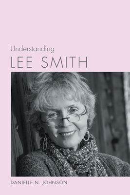 Understanding Lee Smith by Danielle Johnson