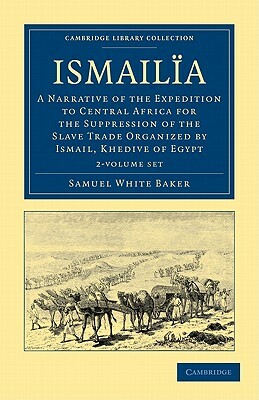 Ismailia - 2 Volume Set by Samuel White Baker