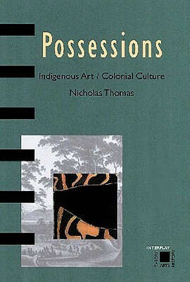 Possessions: Indigenous Art, Colonial Culture by Nicholas Thomas