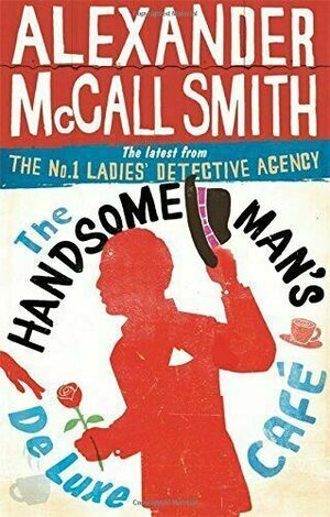 The Handsome Man's Deluxe Café by Alexander McCall Smith