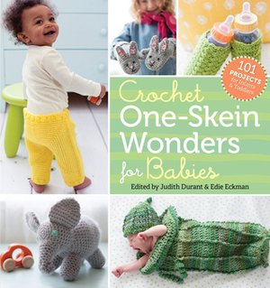 Crochet One-Skein Wonders for Babies: 101 Projects for Infants & Toddlers by Judith Durant, Edie Eckman