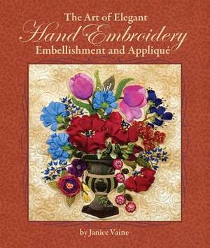 The Art of Elegant Hand Embroidery Embellishment and Applique by Janice Vaine