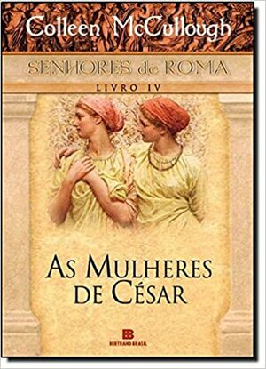 As Mulheres de César by Colleen McCullough