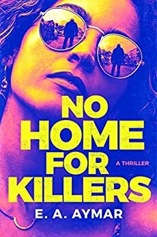 No Home for Killers by E.A. Aymar
