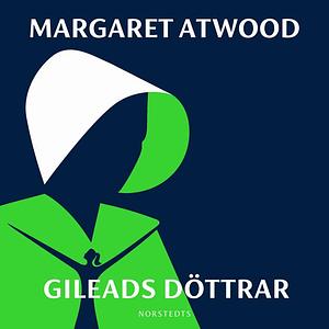 Gileads döttrar by Margaret Atwood