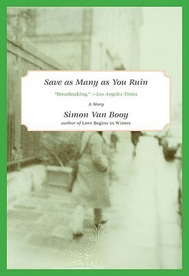 Save as Many as You Ruin: A short story from The Secret Lives of People in Love by Simon Van Booy