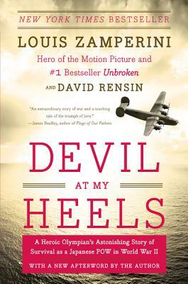 Devil at My Heels: A Heroic Olympian's Astonishing Story of Survival as a Japanese POW in World War II by David Rensin, Louis Zamperini