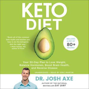 Keto Diet: Your 30-Day Plan to Lose Weight, Balance Hormones, Boost Brain Health, and Reverse Disease by Josh Axe