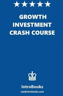 Growth Investment Crash Course by Introbooks