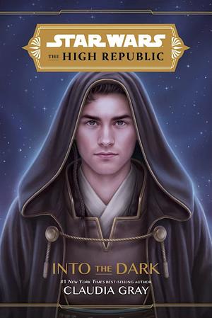 Star Wars The High Republic: Into the Dark by Claudia Gray