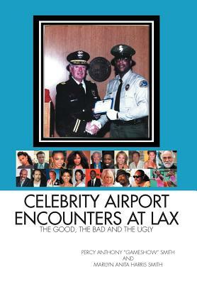 Celebrity Airport Encounters at Lax: The Good, the Bad and the Ugly by Marilyn Smith, Percy