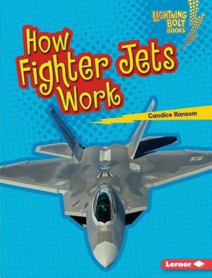 How Fighter Jets Work by Candice F. Ransom