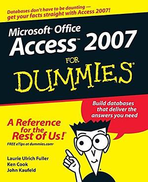 Access 2007 For Dummies by John Kaufeld, Ken Cook, Laurie A. Ulrich