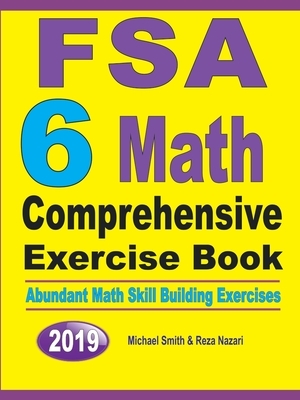 FSA 6 Math Comprehensive Exercise Book: Abundant Math Skill Building Exercises by Michael Smith, Reza Nazari
