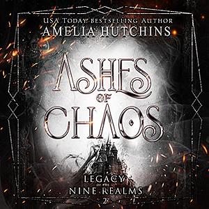 Ashes of Chaos by Amelia Hutchins