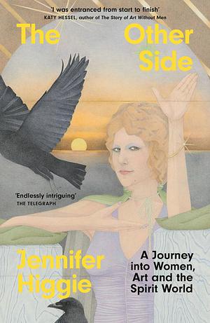 The Other Side: A Journey into Women, Art and the Spirit World by Jennifer Higgie