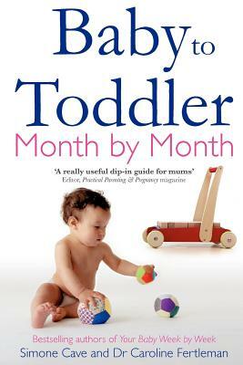 Baby to Toddler Month by Month by Caroline Fertleman, Simone Cave