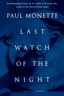 Last Watch of the Night: Essays Too Personal and Otherwise by Paul Monette