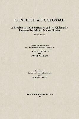 Conflict at Colossae: A Problem in the Interpretation of Early Christianity Illustrated by Selected Modern Studies by 