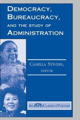Democracy, Bureaucracy, And The Study Of Administration by Camilla Stivers