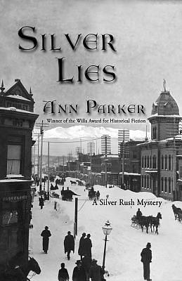 Silver Lies: A Silver Rush Mystery by Ann Parker