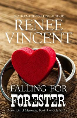 Falling For Forester (Mavericks of Meeteetse, Book 3: Cole & Crys) by Renee Vincent