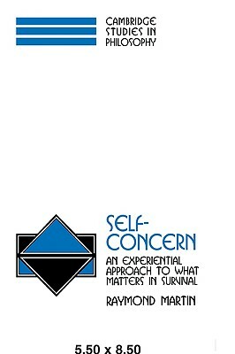 Self-Concern: An Experiential Approach to What Matters in Survival by Raymond Martin