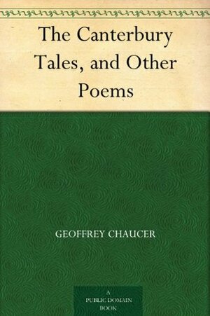 The Canterbury Tales, and Other Poems by Geoffrey Chaucer, David Laing Purves
