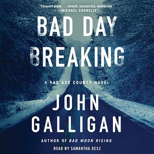 Bad Day Breaking: by John Galligan, Samantha Desz