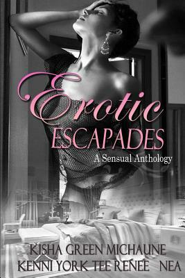 Erotic Escapades by Tee Renee, Kenni York, Michaune