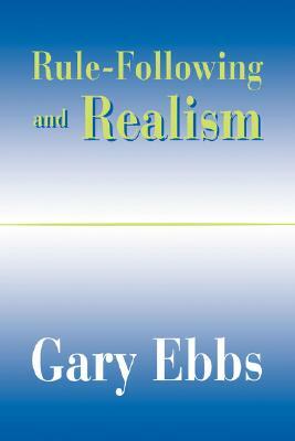 Rule-Following and Realism by Gary Ebbs