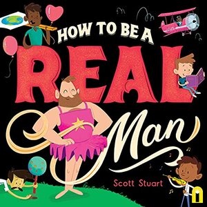 How to be a Real Man by Scott Stuart