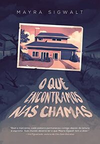 O que encontramos nas chamas by Mayra Sigwalt