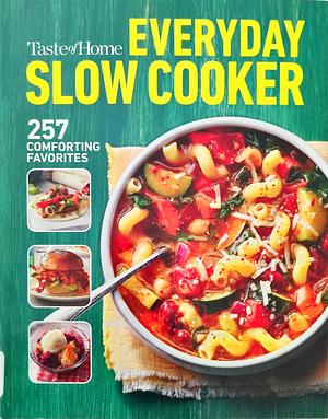 Taste of Home Everyday Slow Cooker: 250+ recipes that make the most of everyone's favorite kitchen timesaver by Taste of Home