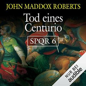 Tod eines Centurio by John Maddox Roberts