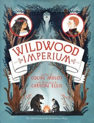 Wildwood Imperium: The Wildwood Chronicles, Book III by Colin Meloy, Carson Ellis