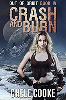 Crash and Burn (Out of Orbit #4) by Chele Cooke