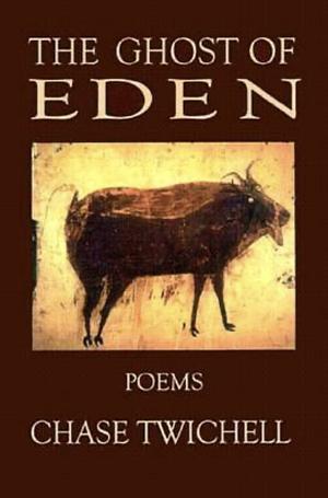 The Ghost of Eden by Chase Twichell