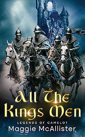 All The Kings Men: Legends Of Camelot (Celtic Pantheon) by Maggie McAllister