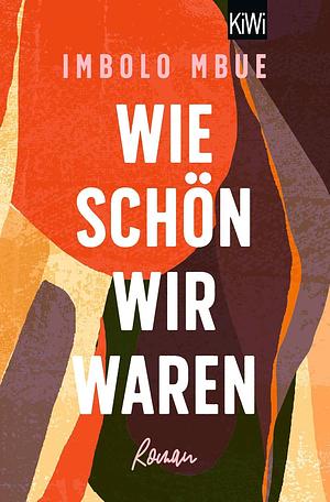 Wie schön wir waren: Roman by Imbolo Mbue